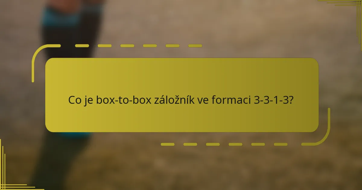 Co je box-to-box záložník ve formaci 3-3-1-3?