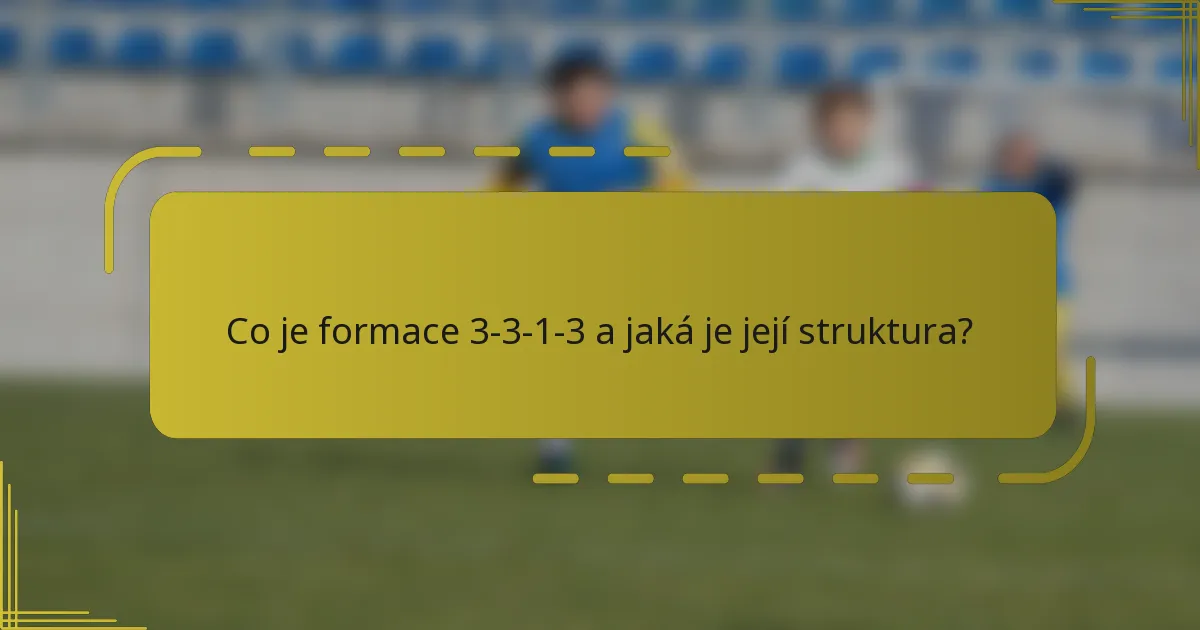 Co je formace 3-3-1-3 a jaká je její struktura?