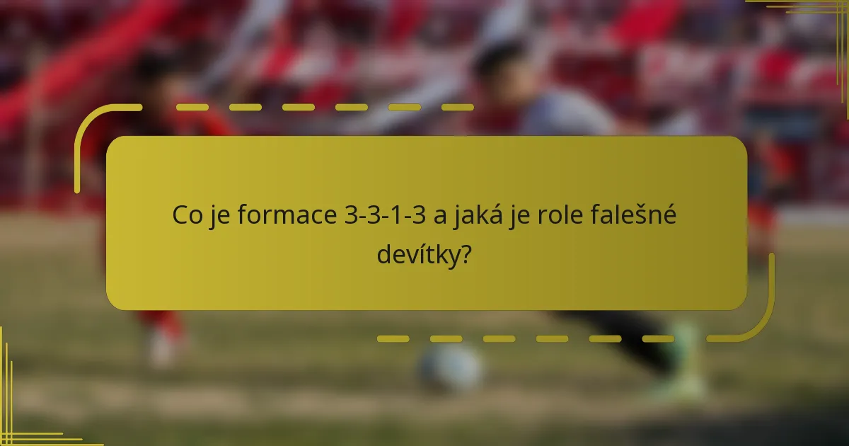Co je formace 3-3-1-3 a jaká je role falešné devítky?