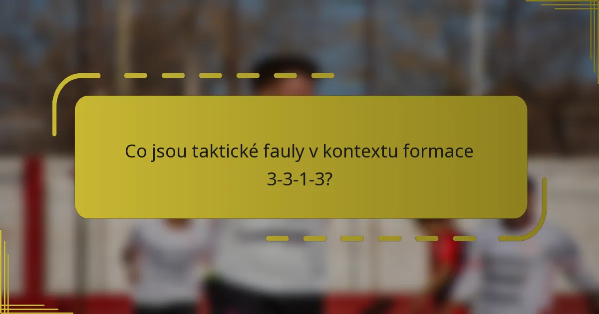 Co jsou taktické fauly v kontextu formace 3-3-1-3?
