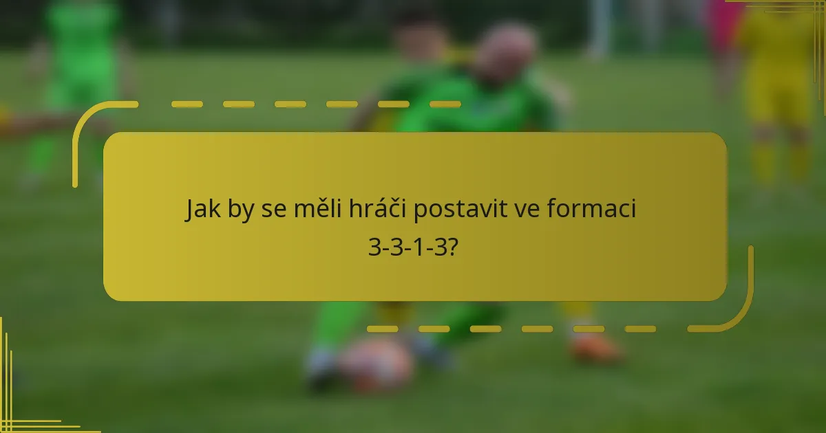 Jak by se měli hráči postavit ve formaci 3-3-1-3?