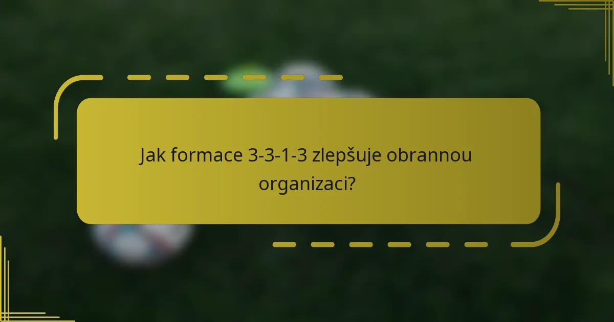 Jak formace 3-3-1-3 zlepšuje obrannou organizaci?
