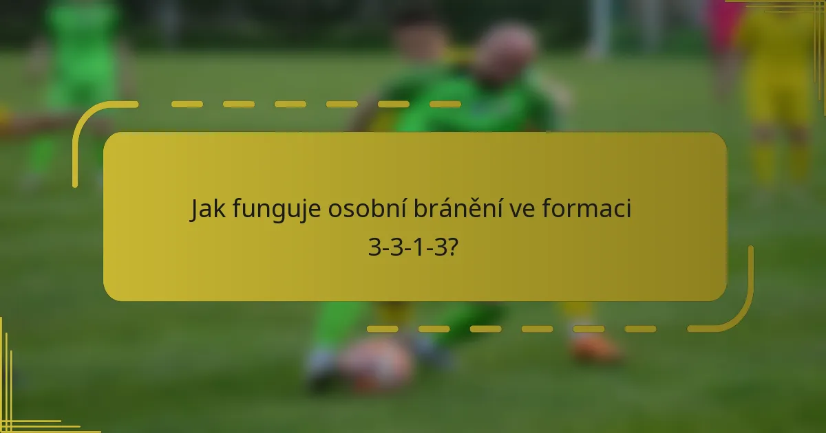 Jak funguje osobní bránění ve formaci 3-3-1-3?