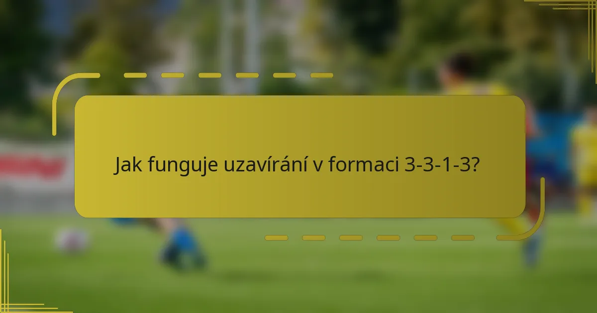 Jak funguje uzavírání v formaci 3-3-1-3?