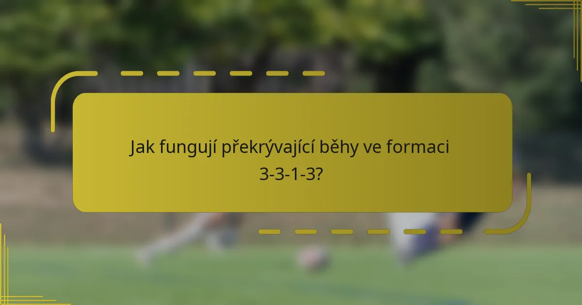 Jak fungují překrývající běhy ve formaci 3-3-1-3?