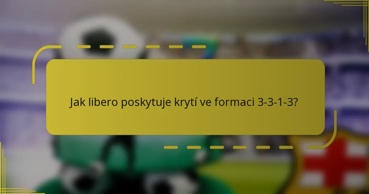 Jak libero poskytuje krytí ve formaci 3-3-1-3?