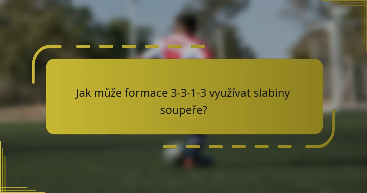 Jak může formace 3-3-1-3 využívat slabiny soupeře?