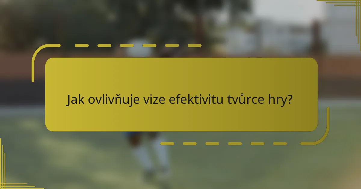 Jak ovlivňuje vize efektivitu tvůrce hry?