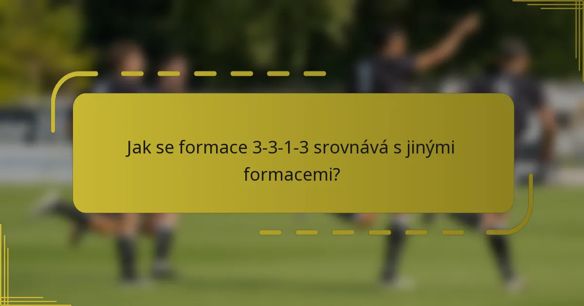 Jak se formace 3-3-1-3 srovnává s jinými formacemi?