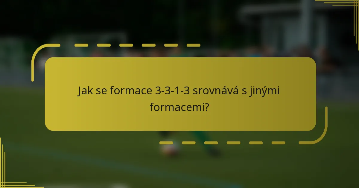 Jak se formace 3-3-1-3 srovnává s jinými formacemi?