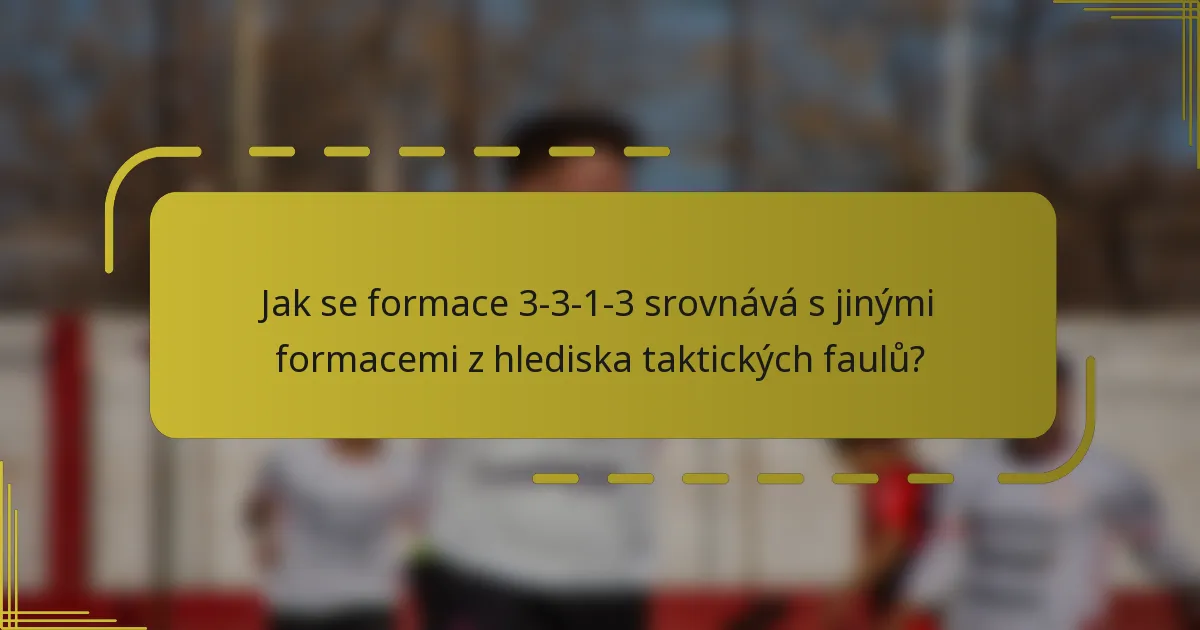 Jak se formace 3-3-1-3 srovnává s jinými formacemi z hlediska taktických faulů?