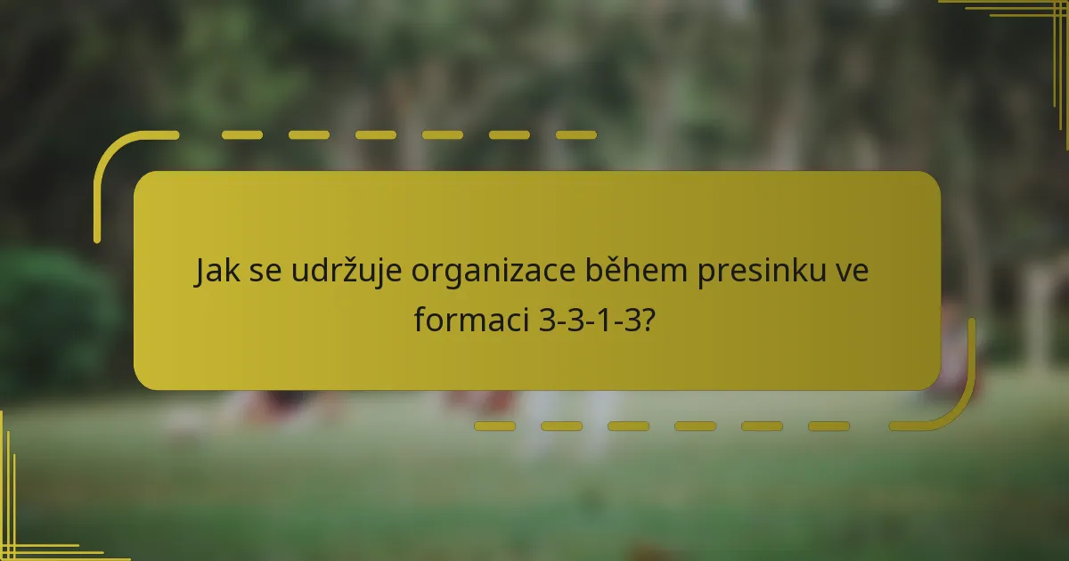 Jak se udržuje organizace během presinku ve formaci 3-3-1-3?