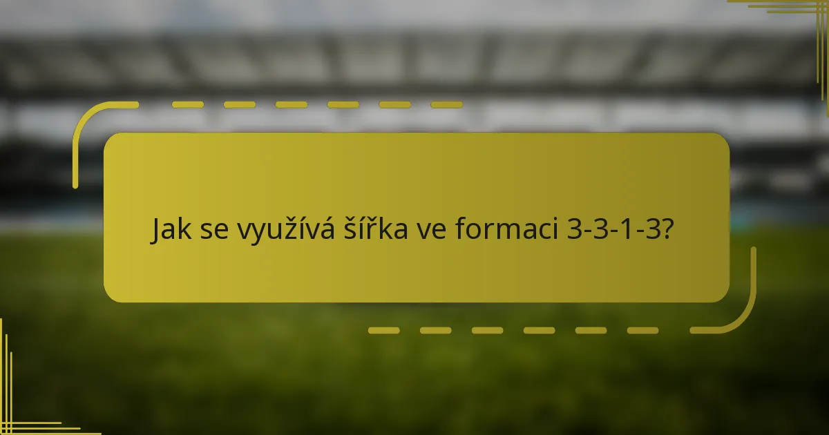 Jak se využívá šířka ve formaci 3-3-1-3?