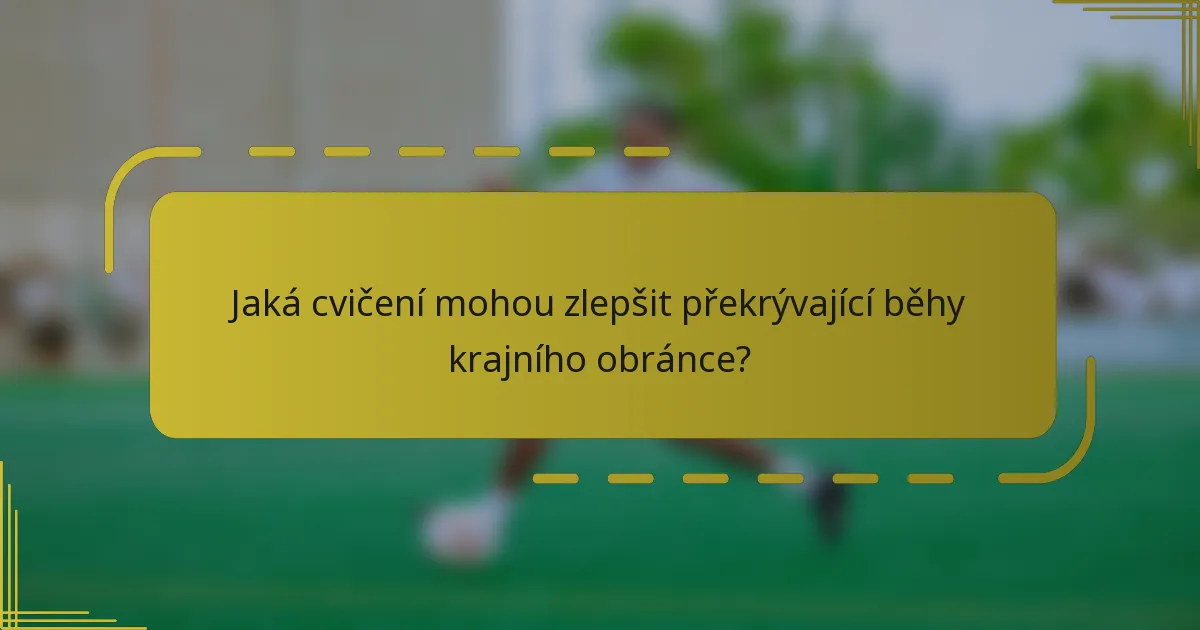 Jaká cvičení mohou zlepšit překrývající běhy krajního obránce?