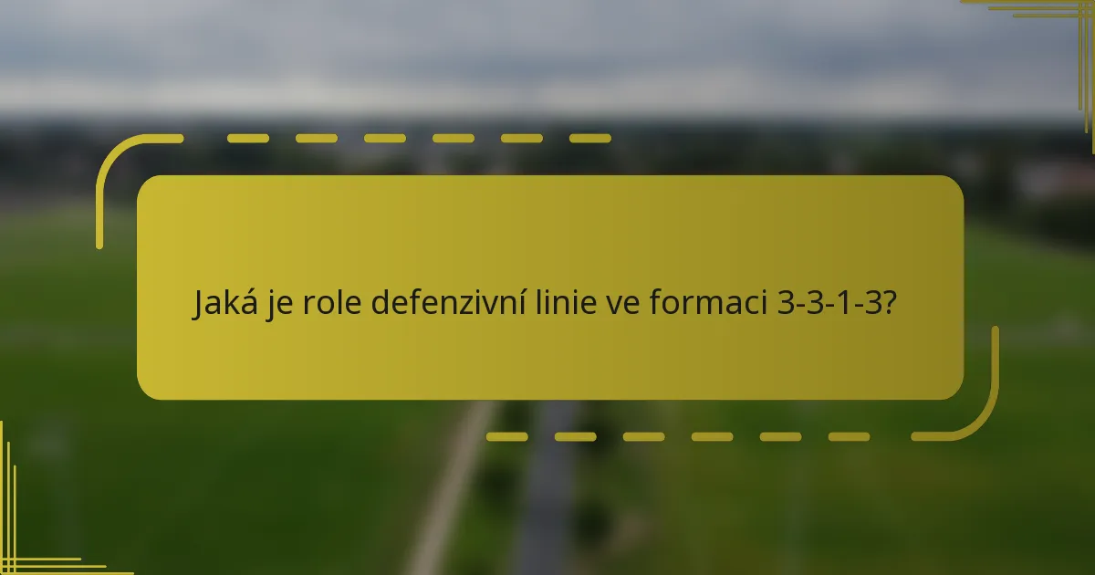 Jaká je role defenzivní linie ve formaci 3-3-1-3?