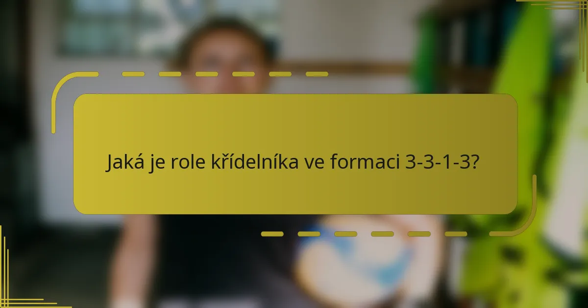 Jaká je role křídelníka ve formaci 3-3-1-3?