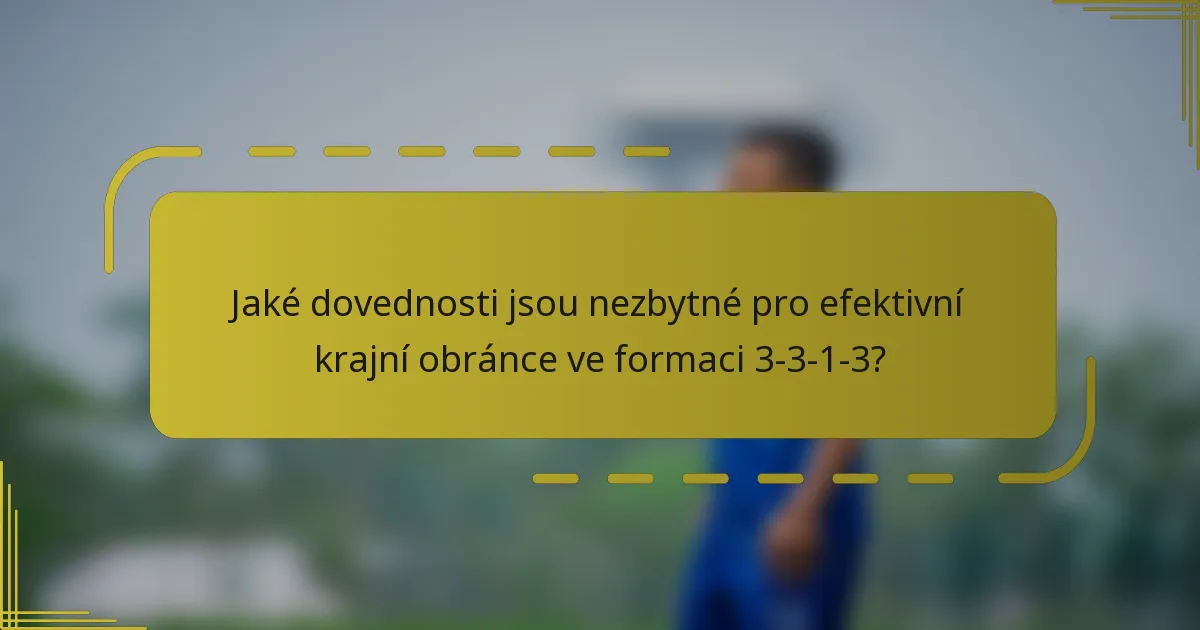 Jaké dovednosti jsou nezbytné pro efektivní krajní obránce ve formaci 3-3-1-3?