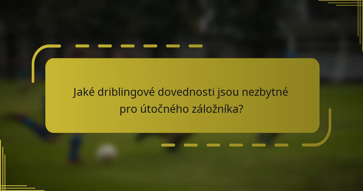 Jaké driblingové dovednosti jsou nezbytné pro útočného záložníka?