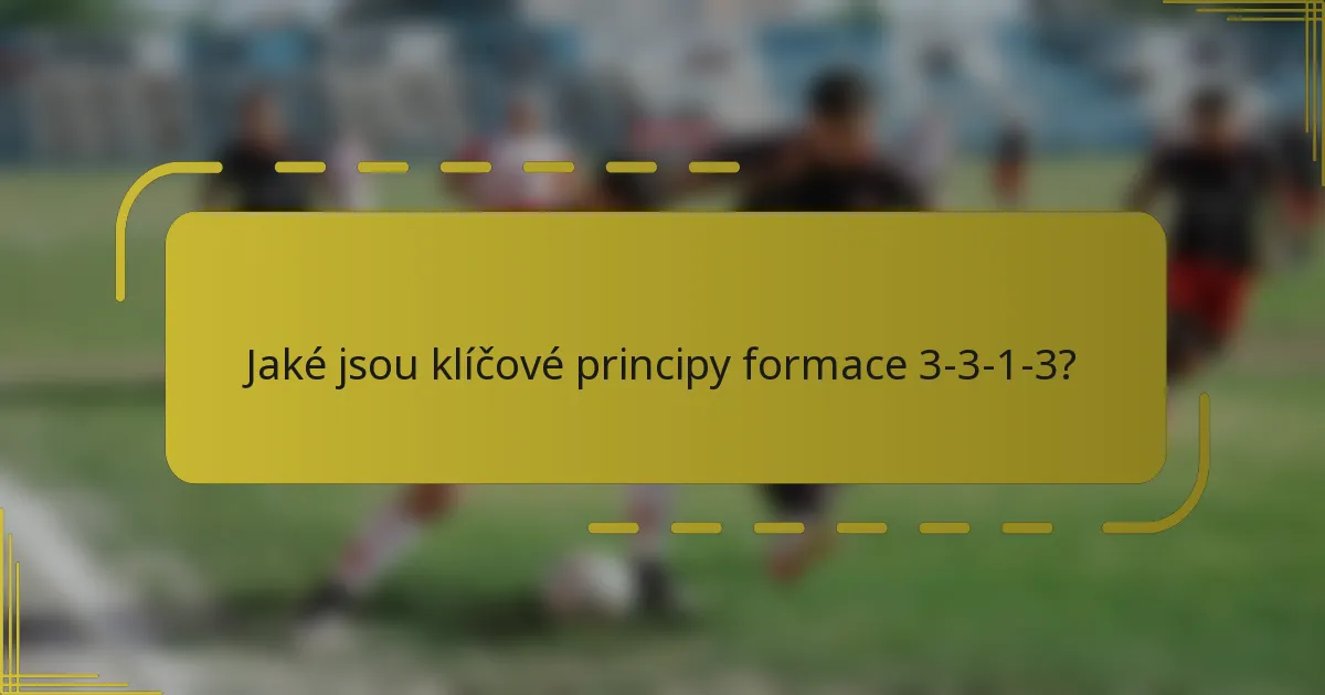 Jaké jsou klíčové principy formace 3-3-1-3?