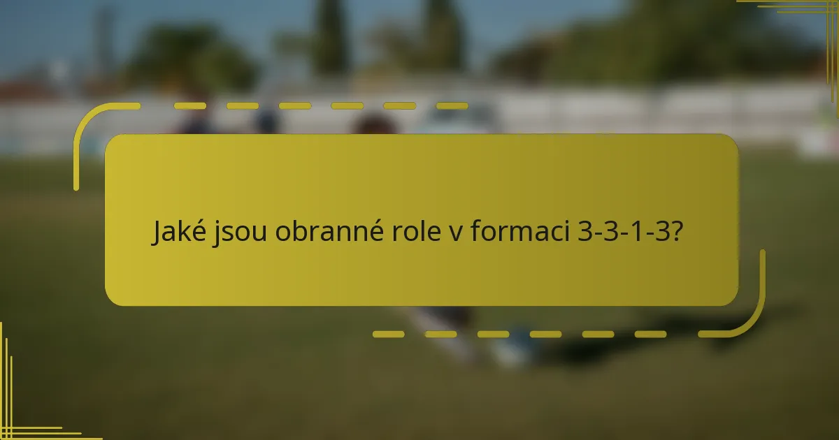 Jaké jsou obranné role v formaci 3-3-1-3?