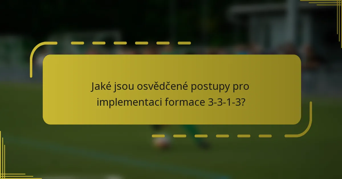 Jaké jsou osvědčené postupy pro implementaci formace 3-3-1-3?