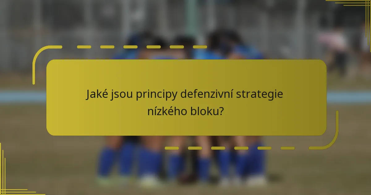 Jaké jsou principy defenzivní strategie nízkého bloku?