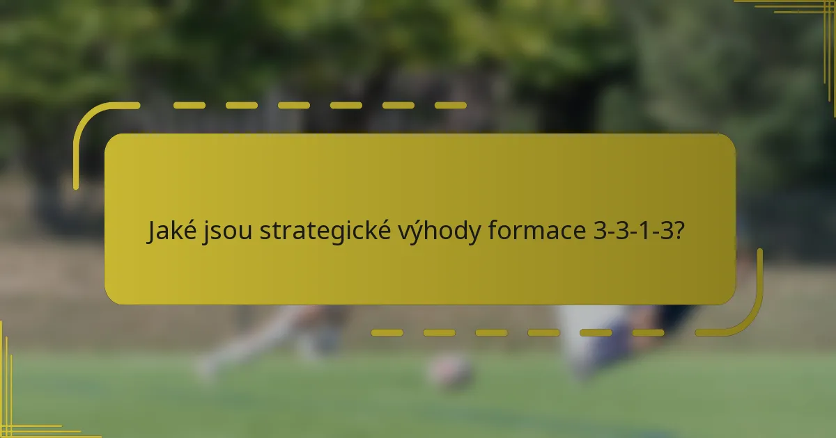 Jaké jsou strategické výhody formace 3-3-1-3?