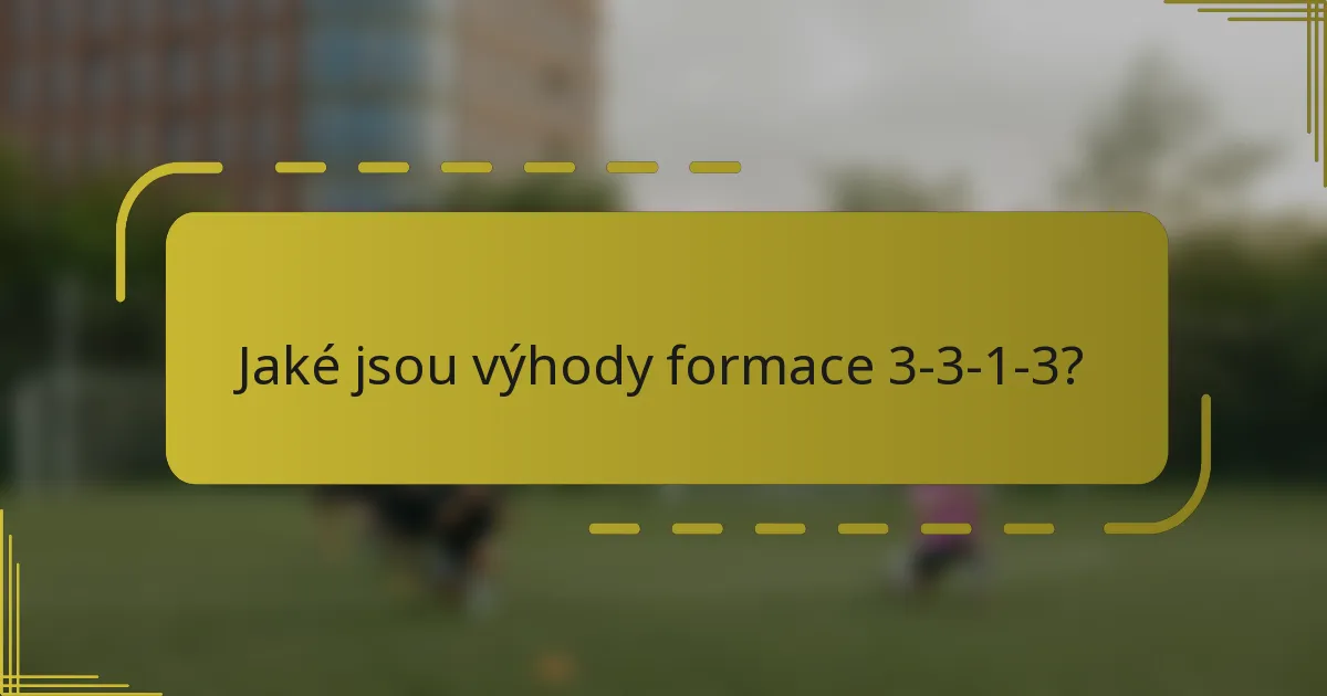 Jaké jsou výhody formace 3-3-1-3?