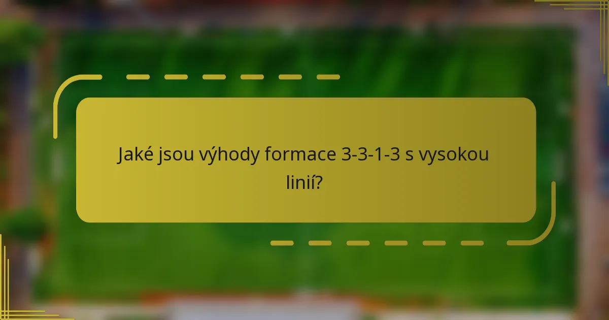 Jaké jsou výhody formace 3-3-1-3 s vysokou linií?