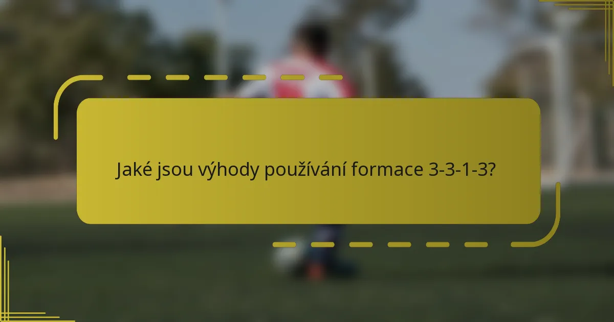 Jaké jsou výhody používání formace 3-3-1-3?
