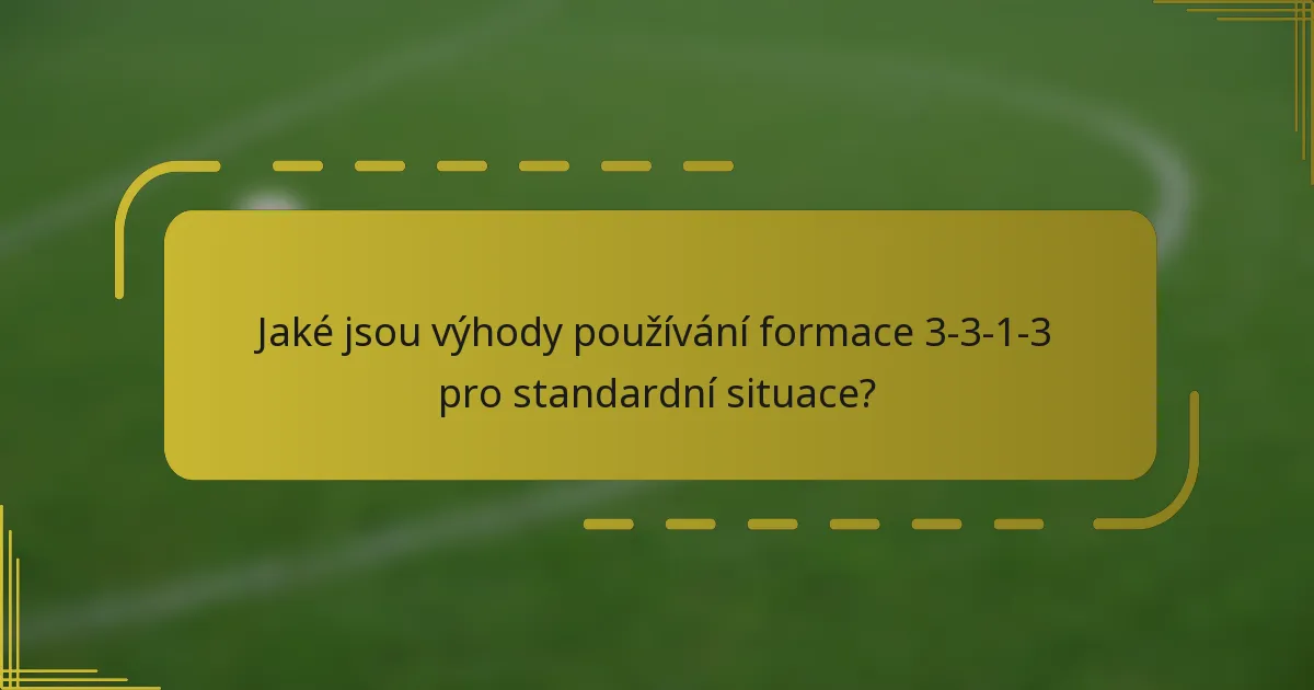 Jaké jsou výhody používání formace 3-3-1-3 pro standardní situace?