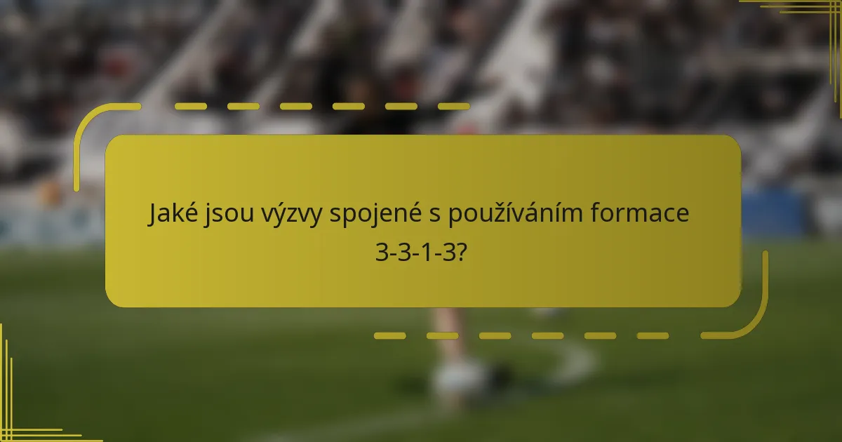 Jaké jsou výzvy spojené s používáním formace 3-3-1-3?