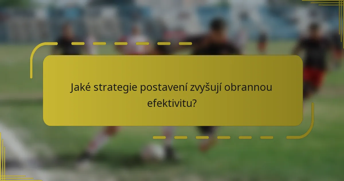 Jaké strategie postavení zvyšují obrannou efektivitu?