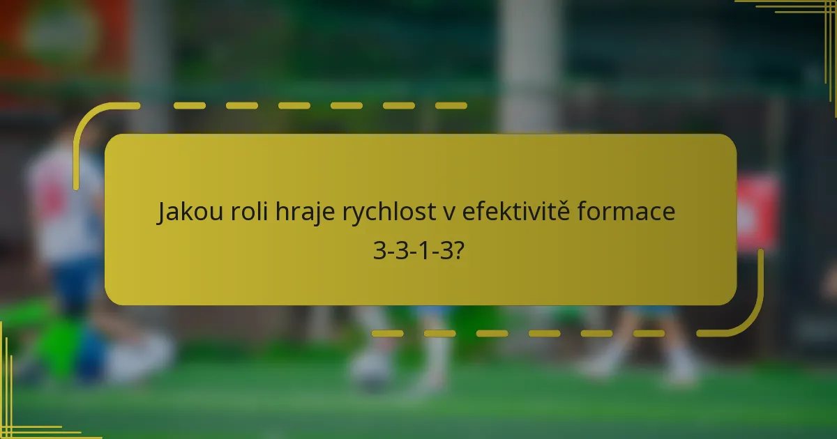 Jakou roli hraje rychlost v efektivitě formace 3-3-1-3?