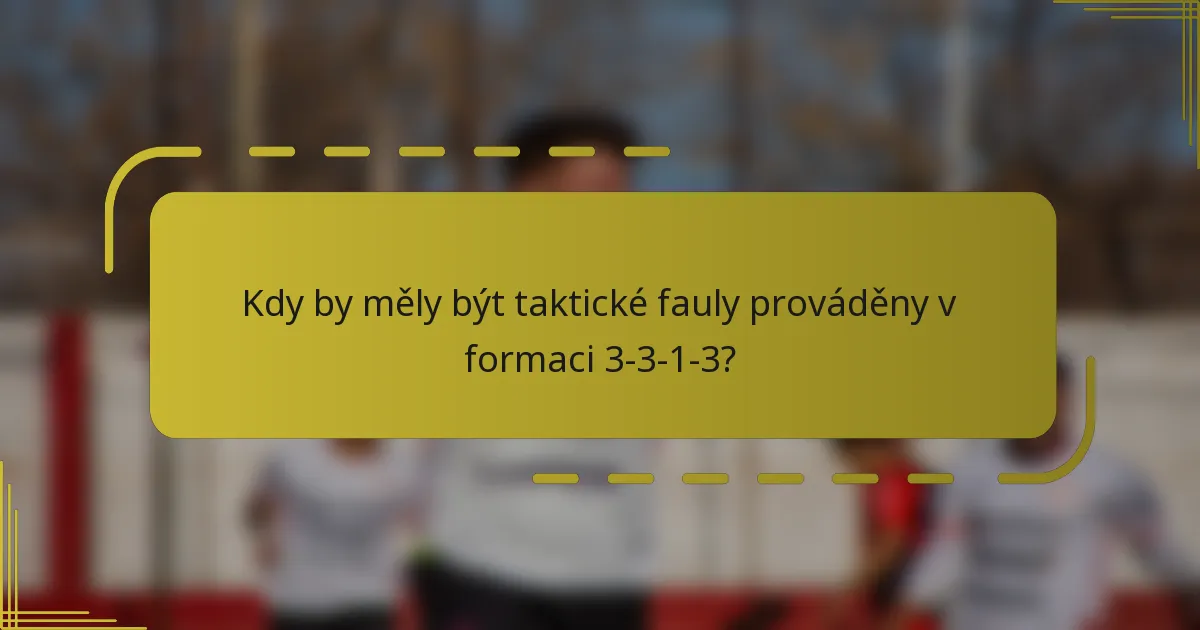 Kdy by měly být taktické fauly prováděny v formaci 3-3-1-3?