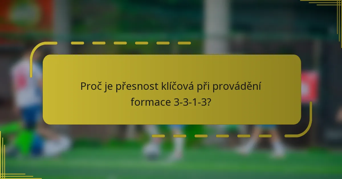 Proč je přesnost klíčová při provádění formace 3-3-1-3?