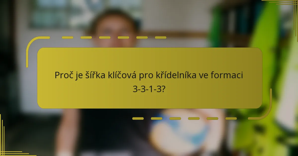 Proč je šířka klíčová pro křídelníka ve formaci 3-3-1-3?